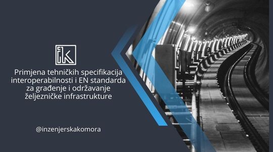 Najava stručnog predavanja: Primjena tehničkih specifikacija interoperabilnosti i EN standarda za građenje i održavanje željezničke infrastrukture